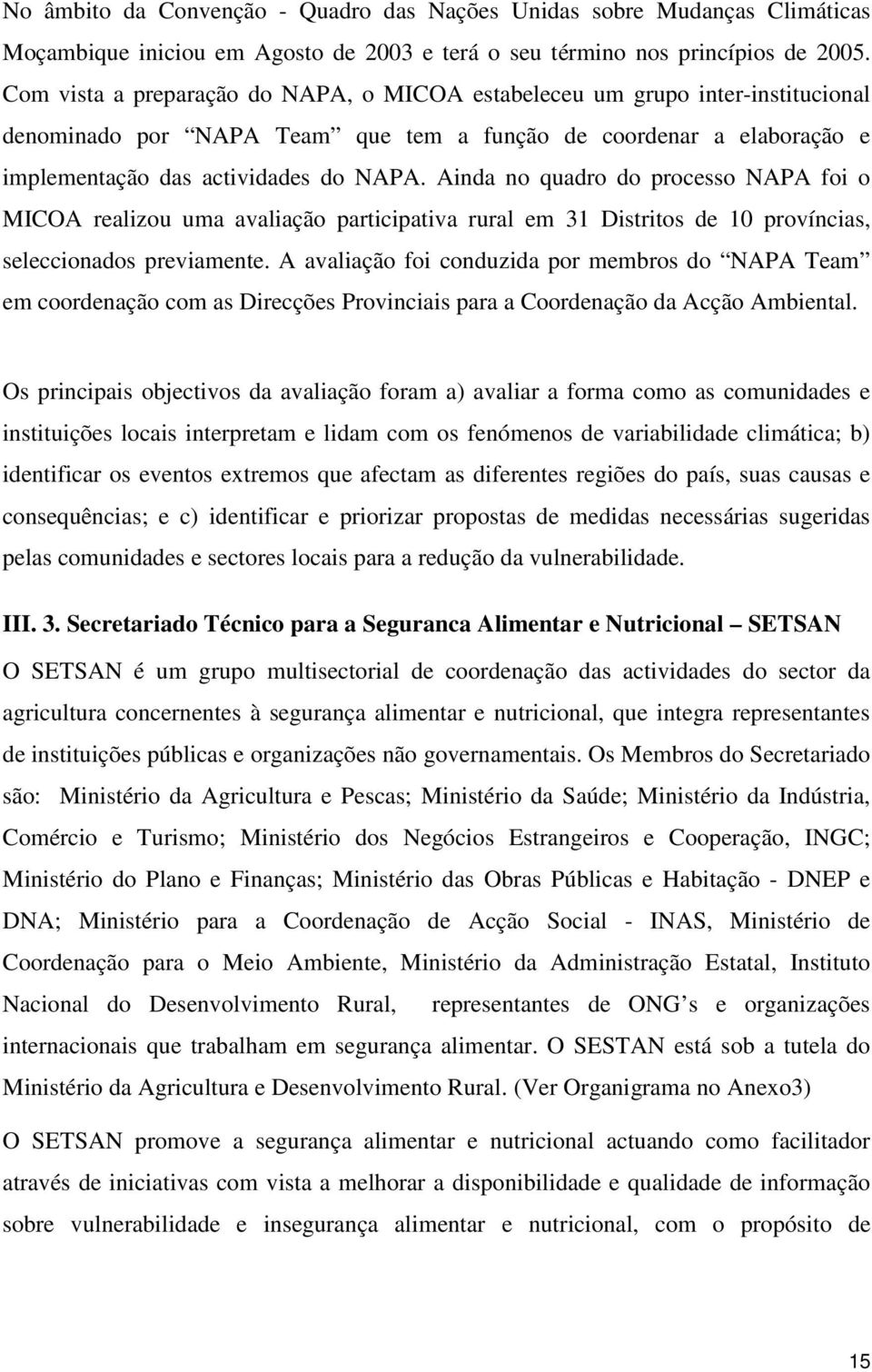 Ainda no quadro do processo NAPA foi o MICOA realizou uma avaliação participativa rural em 31 Distritos de 10 províncias, seleccionados previamente.