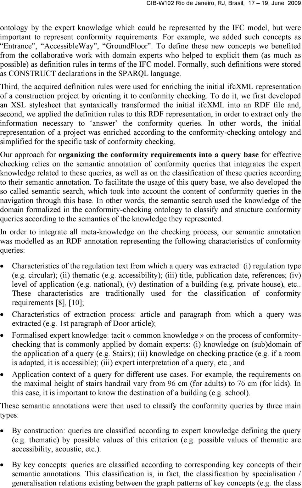 To define these new concepts we benefited from the collaborative work with domain experts who helped to explicit them (as much as possible) as definition rules in terms of the IFC model.