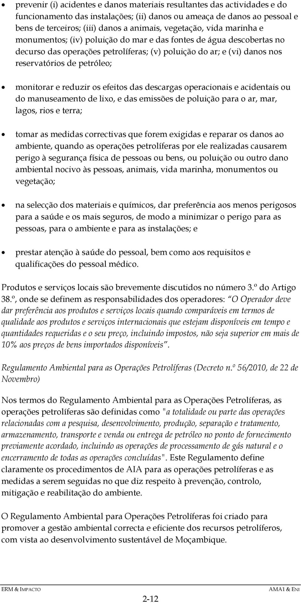 monitorar e reduzir os efeitos das descargas operacionais e acidentais ou do manuseamento de lixo, e das emissões de poluição para o ar, mar, lagos, rios e terra; tomar as medidas correctivas que