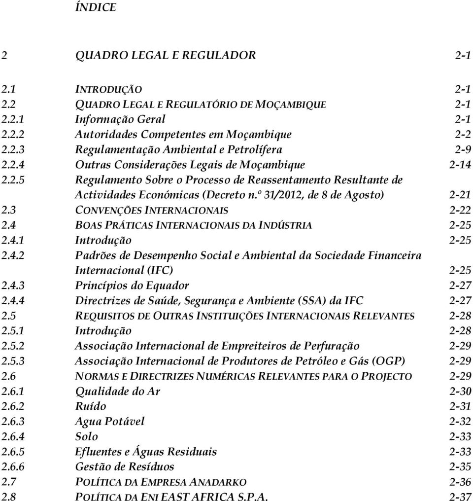 3 CONVENÇÕES INTERNACIONAIS 2-22 2.4 BOAS PRÁTICAS INTERNACIONAIS DA INDÚSTRIA 2-25 2.4.1 Introdução 2-25 2.4.2 Padrões de Desempenho Social e Ambiental da Sociedade Financeira Internacional (IFC) 2-25 2.