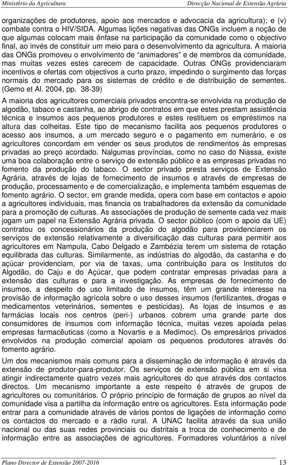 agricultura. A maioria das ONGs promoveu o envolvimento de animadores e de membros da comunidade, mas muitas vezes estes carecem de capacidade.