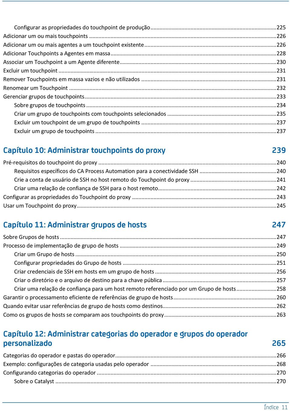 .. 231 Renomear um Touchpoint... 232 Gerenciar grupos de touchpoints... 233 Sobre grupos de touchpoints... 234 Criar um grupo de touchpoints com touchpoints selecionados.