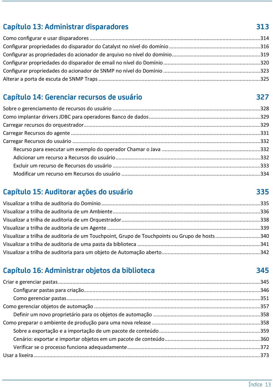 .. 320 Configurar propriedades do acionador de SNMP no nível do Domínio... 323 Alterar a porta de escuta de SNMP Traps.