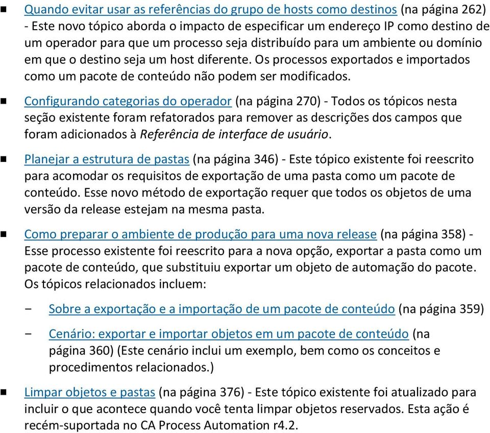 Configurando categorias do operador (na página 270) - Todos os tópicos nesta seção existente foram refatorados para remover as descrições dos campos que foram adicionados à Referência de interface de