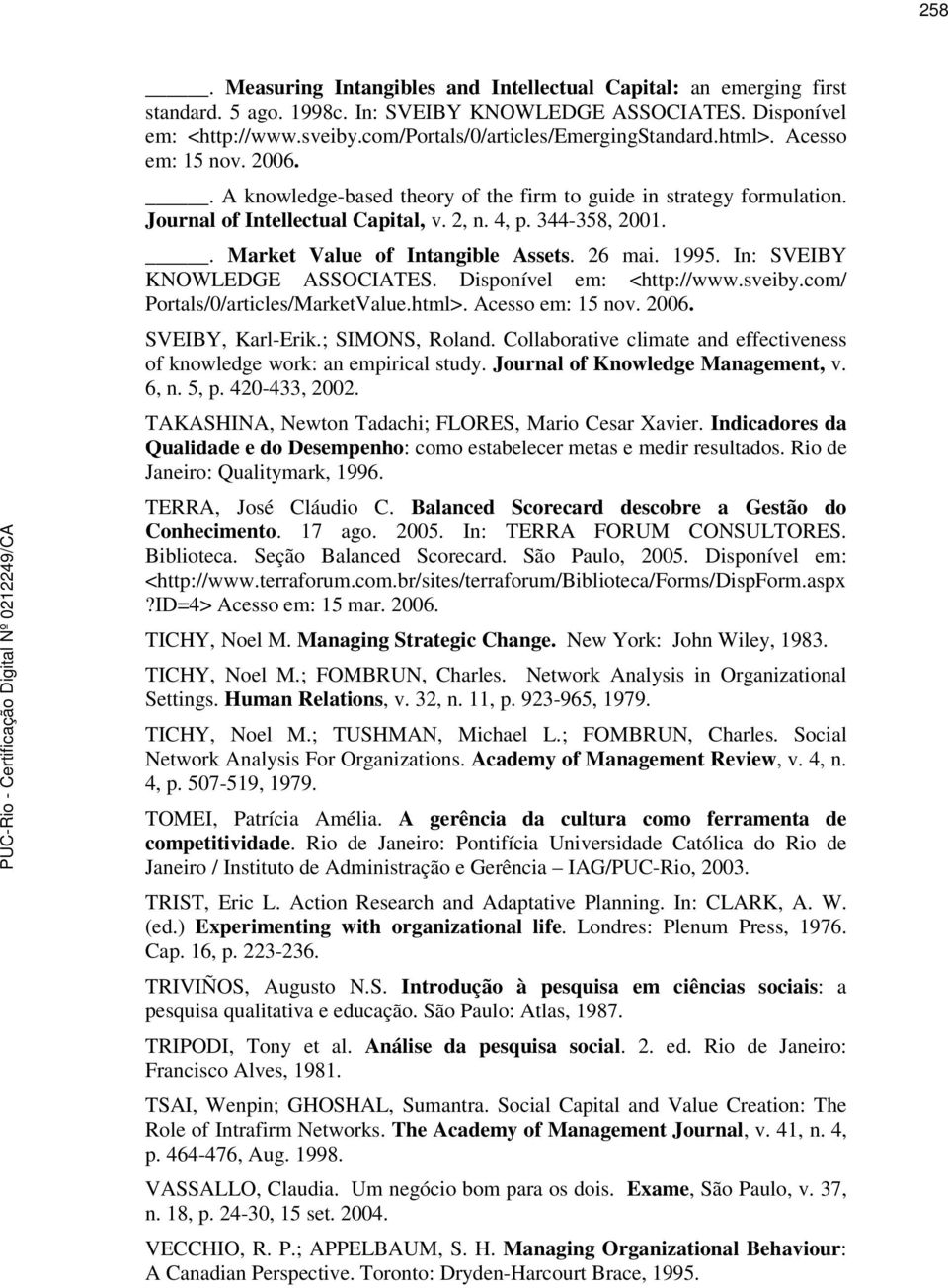 344-358, 2001.. Market Value of Intangible Assets. 26 mai. 1995. In: SVEIBY KNOWLEDGE ASSOCIATES. Disponível em: <http://www.sveiby.com/ Portals/0/articles/MarketValue.html>. Acesso em: 15 nov. 2006.