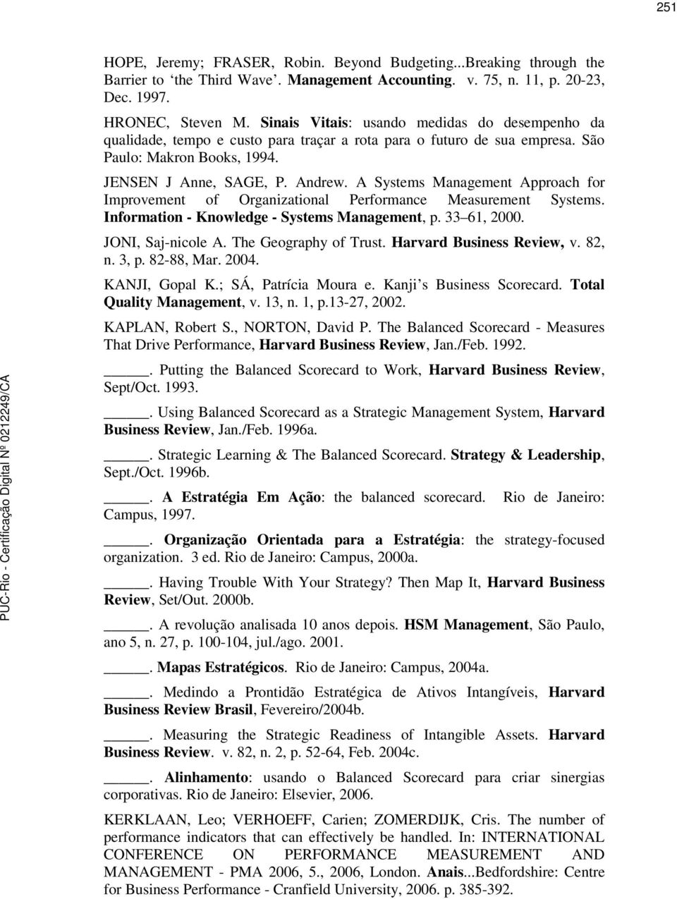 A Systems Management Approach for Improvement of Organizational Performance Measurement Systems. Information - Knowledge - Systems Management, p. 33 61, 2000. JONI, Saj-nicole A.