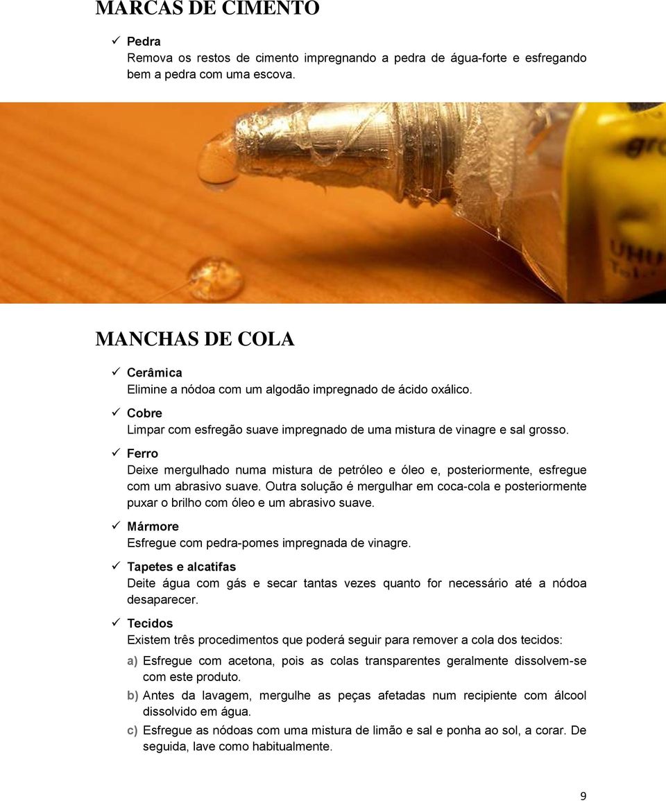 Ferro Deixe mergulhado numa mistura de petróleo e óleo e, posteriormente, esfregue com um abrasivo suave.