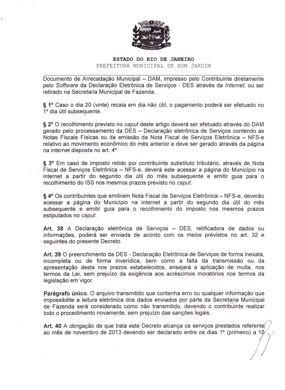 2 O recolhimento previsto no caput deste artigo deverá ser efetuado através do DAM gerado pelo processamento da DES - Declaração eletrônica de Serviços contendo as Notas Fiscais Físicas ou da emissão