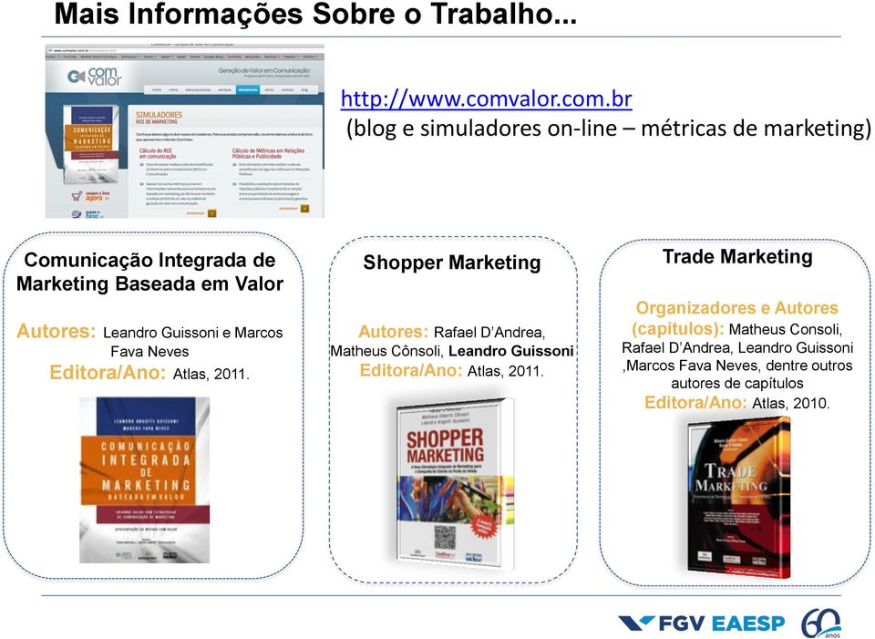 br (blog e simuladores on-line métricas de marketing) Comunicação Integrada de Marketing Baseada em Valor Autores: Leandro Guissoni