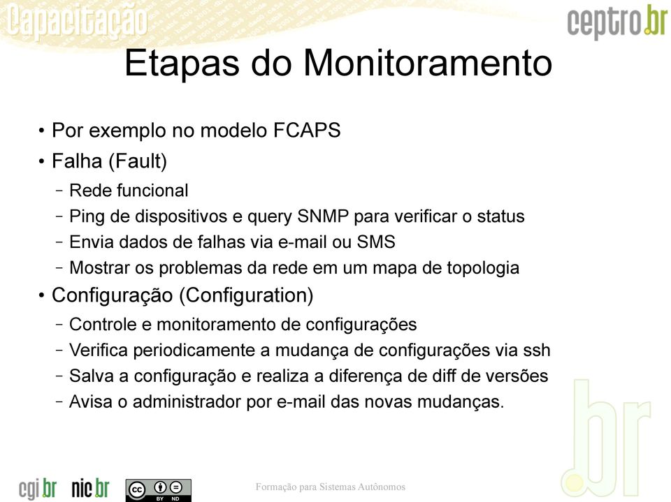 Configuração (Configuration) Controle e monitoramento de configurações Verifica periodicamente a mudança de