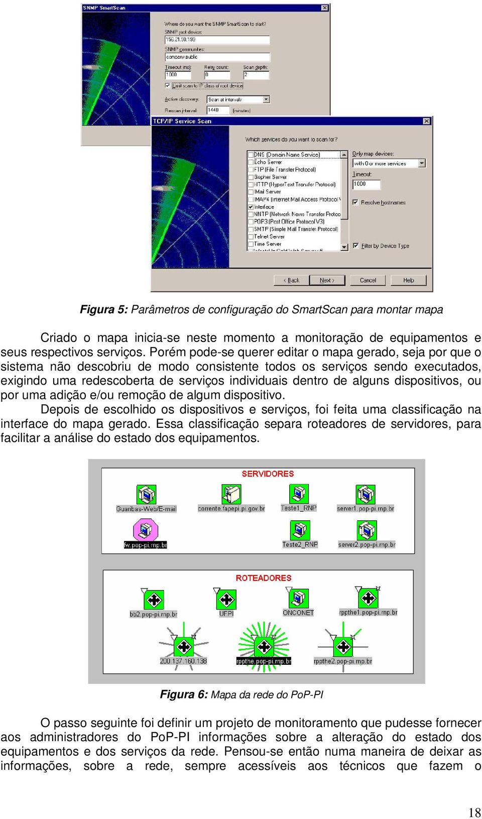 alguns dispositivos, ou por uma adição e/ou remoção de algum dispositivo. Depois de escolhido os dispositivos e serviços, foi feita uma classificação na interface do mapa gerado.