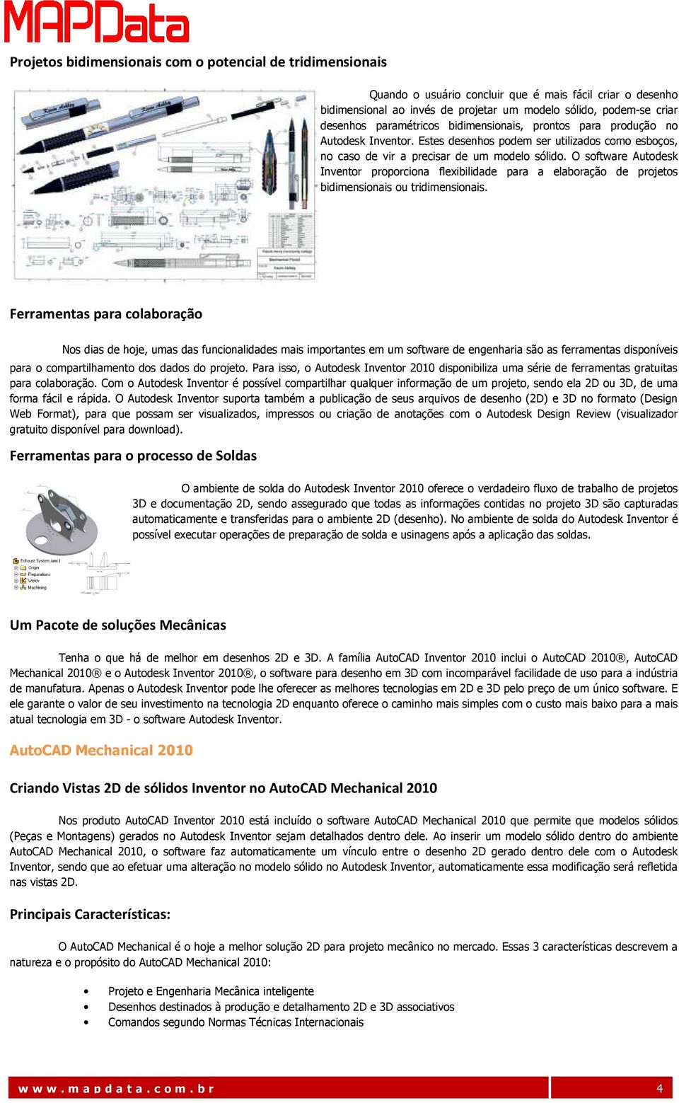 O software Autodesk Inventor proporciona flexibilidade para a elaboração de projetos bidimensionais ou tridimensionais.