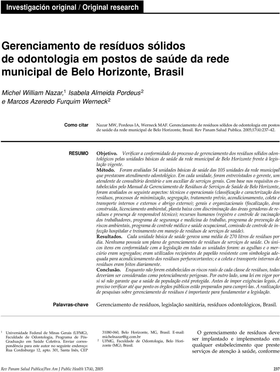 Gerenciamento de resíduos sólidos de odontologia em postos de saúde da rede municipal de Belo Horizonte, Brasil. Rev Panam Salud Publica. 2005;17(4):237 42. RESUMO Palavras-chave Objetivo.