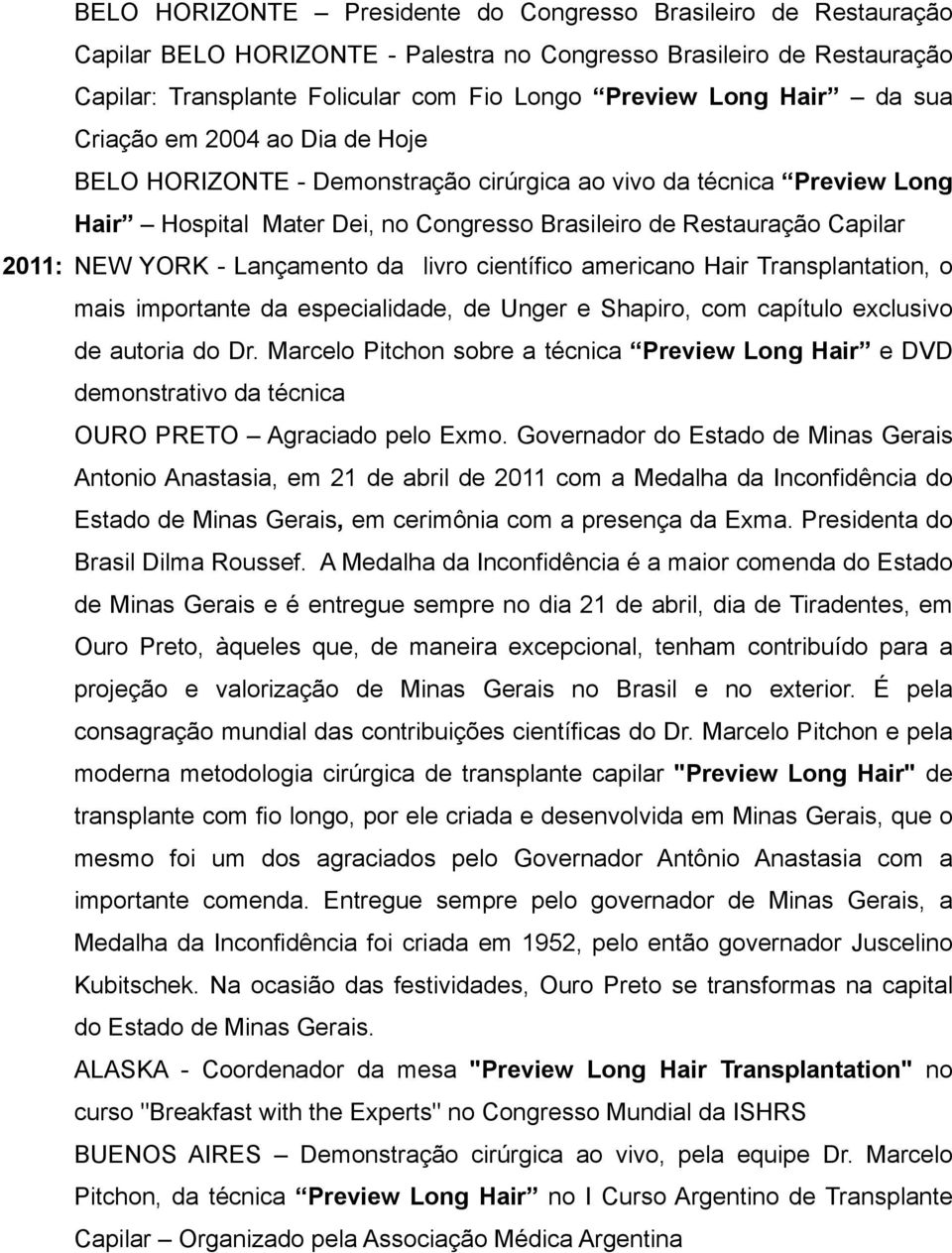 YORK - Lançamento da livro científico americano Hair Transplantation, o mais importante da especialidade, de Unger e Shapiro, com capítulo exclusivo de autoria do Dr.