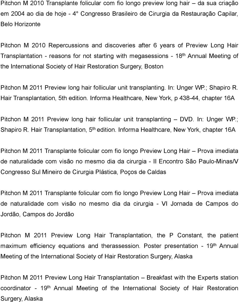 Surgery, Boston Pitchon M 2011 Preview long hair follicular unit transplanting. In: Unger WP.; Shapiro R. Hair Transplantation, 5th edition.