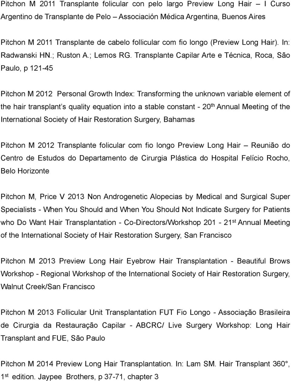 Transplante Capilar Arte e Técnica, Roca, São Paulo, p 121-45 Pitchon M 2012 Personal Growth Index: Transforming the unknown variable element of the hair transplant s quality equation into a stable