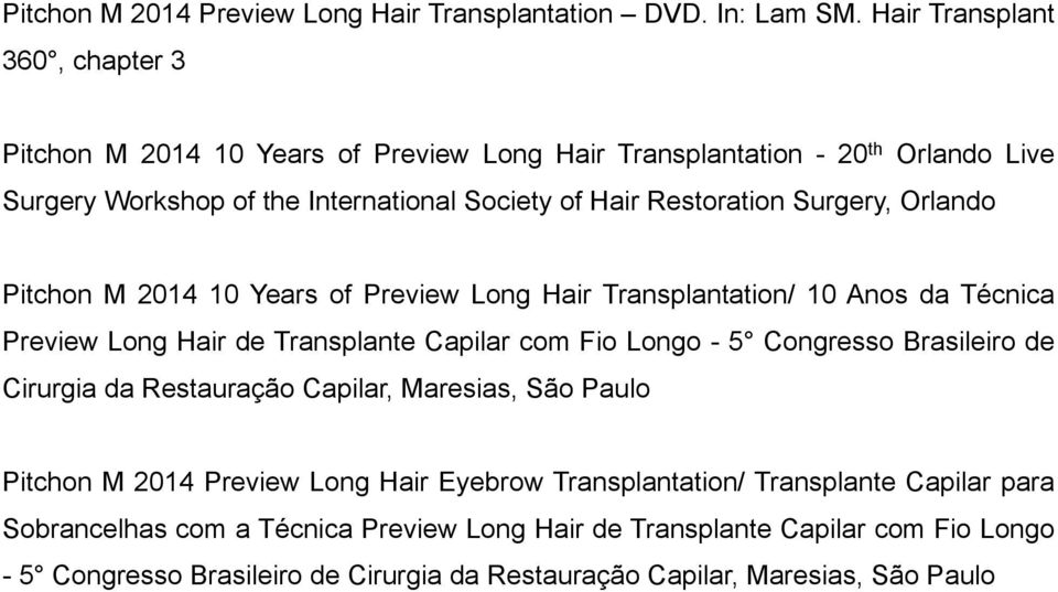 Surgery, Orlando Pitchon M 2014 10 Years of Preview Long Hair Transplantation/ 10 Anos da Técnica Preview Long Hair de Transplante Capilar com Fio Longo - 5 Congresso Brasileiro de