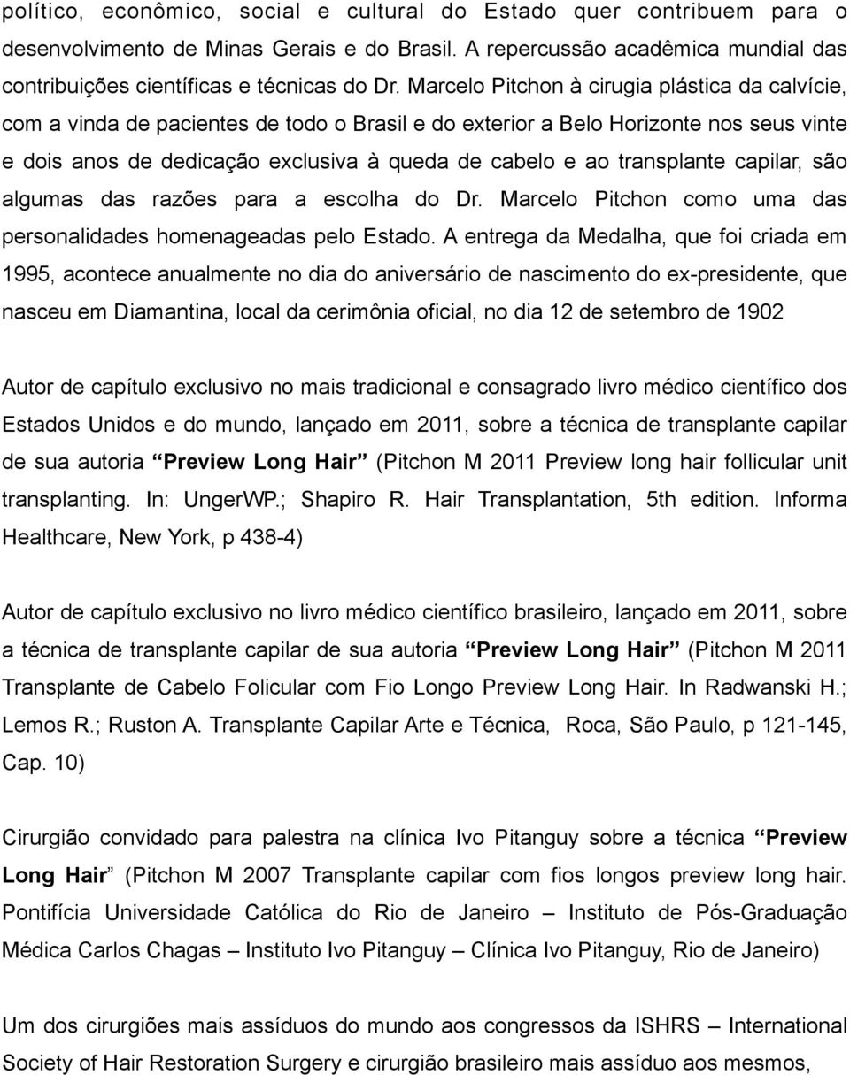 transplante capilar, são algumas das razões para a escolha do Dr. Marcelo Pitchon como uma das personalidades homenageadas pelo Estado.