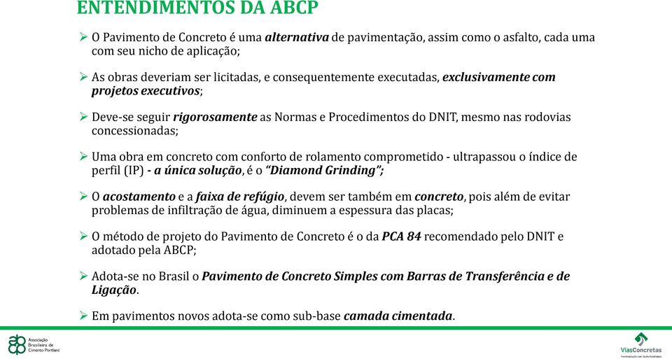 comprometido - ultrapassou o índice de perfil (IP) - a única solução, é o Diamond Grinding ; O acostamento e a faixa de refúgio, devem ser também em concreto, pois além de evitar problemas de