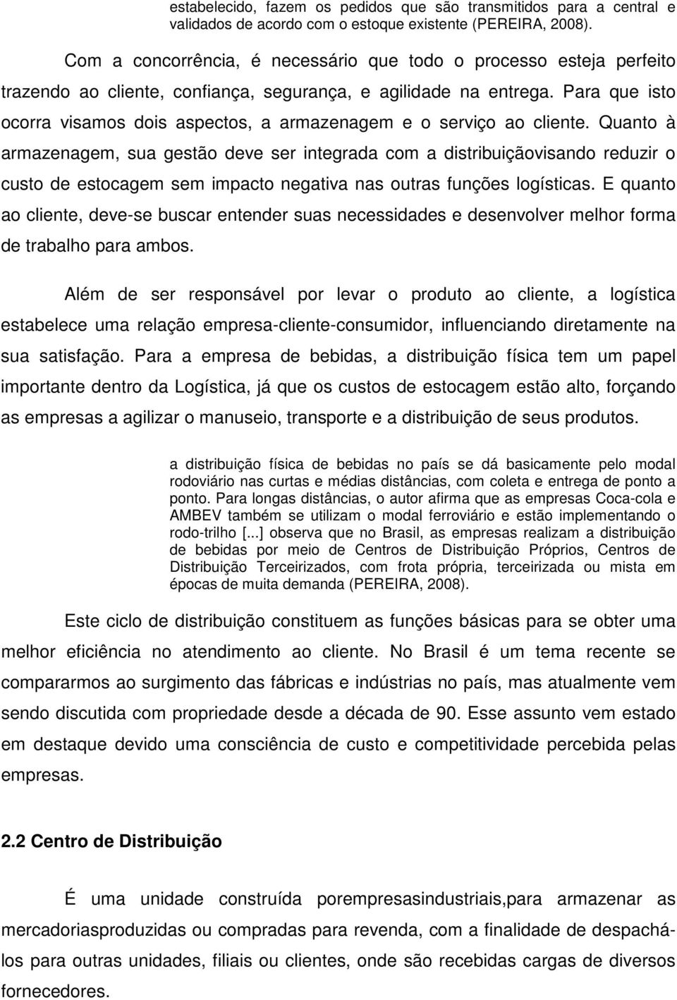 Para que isto ocorra visamos dois aspectos, a armazenagem e o serviço ao cliente.