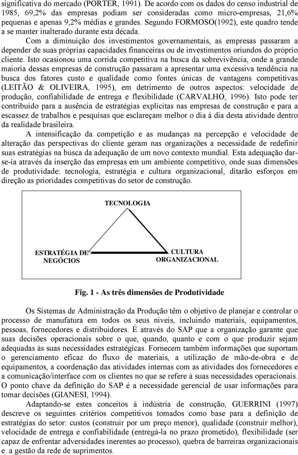 Com diminuição dos investimentos governmentis, s empress pssrm depender de sus própris cpciddes finnceirs ou de investimentos oriundos do próprio cliente.