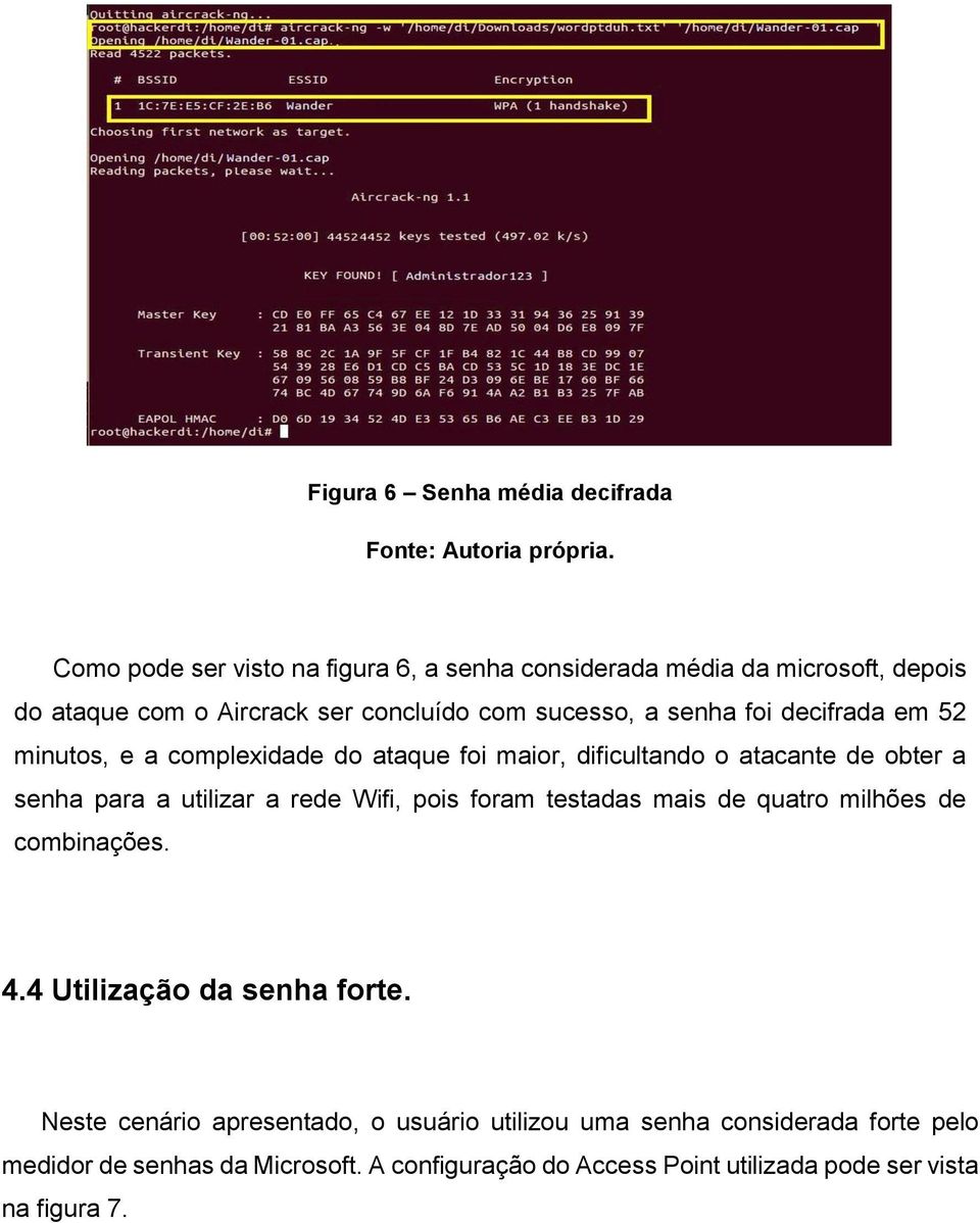 a utilizar a rede Wifi, pois foram testadas mais de quatro milhões de combinações. 4.4 Utilização da senha forte.