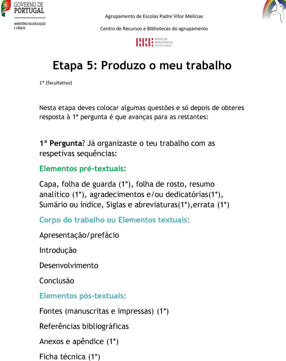 Já organizaste o teu trabalho com as respetivas sequências: Eles pré-textuais: Capa, folha de guarda (1*), folha de rosto, resumo analítico (1*), agradecis