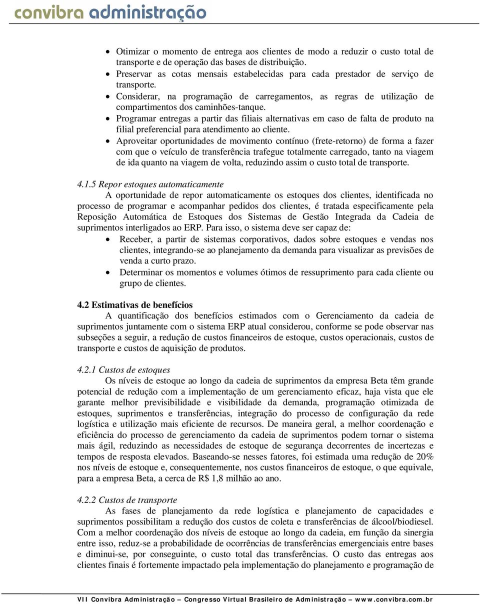 Programar entregas a partir das filiais alternativas em caso de falta de produto na filial preferencial para atendimento ao cliente.