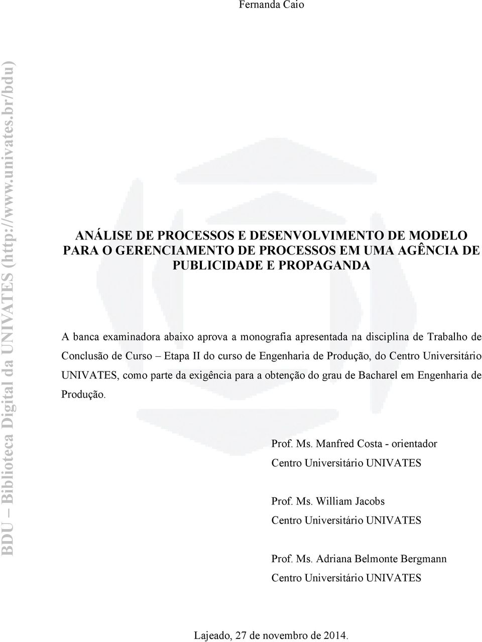 Universitário UNIVATES, como parte da exigência para a obtenção do grau de Bacharel em Engenharia de Produção. Prof. Ms.