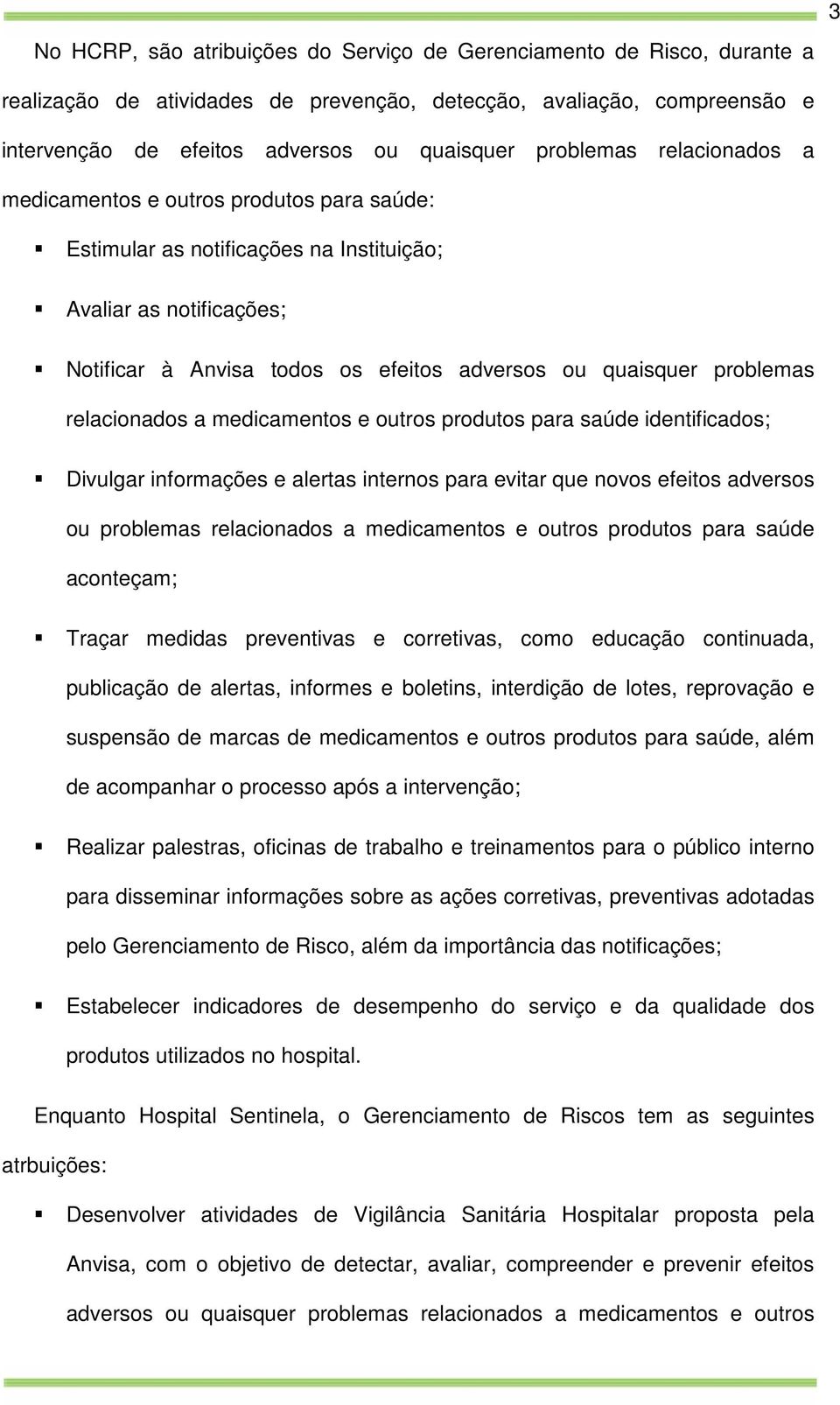 problemas relacionados a medicamentos e outros produtos para saúde identificados; Divulgar informações e alertas internos para evitar que novos efeitos adversos ou problemas relacionados a