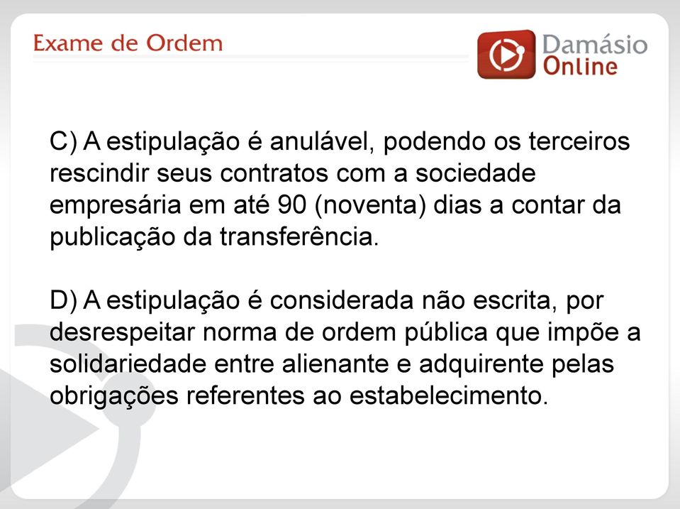 D) A estipulação é considerada não escrita, por desrespeitar norma de ordem pública que