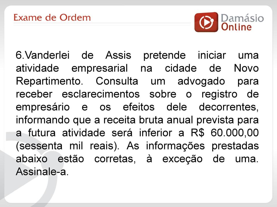 decorrentes, informando que a receita bruta anual prevista para a futura atividade será inferior a R$