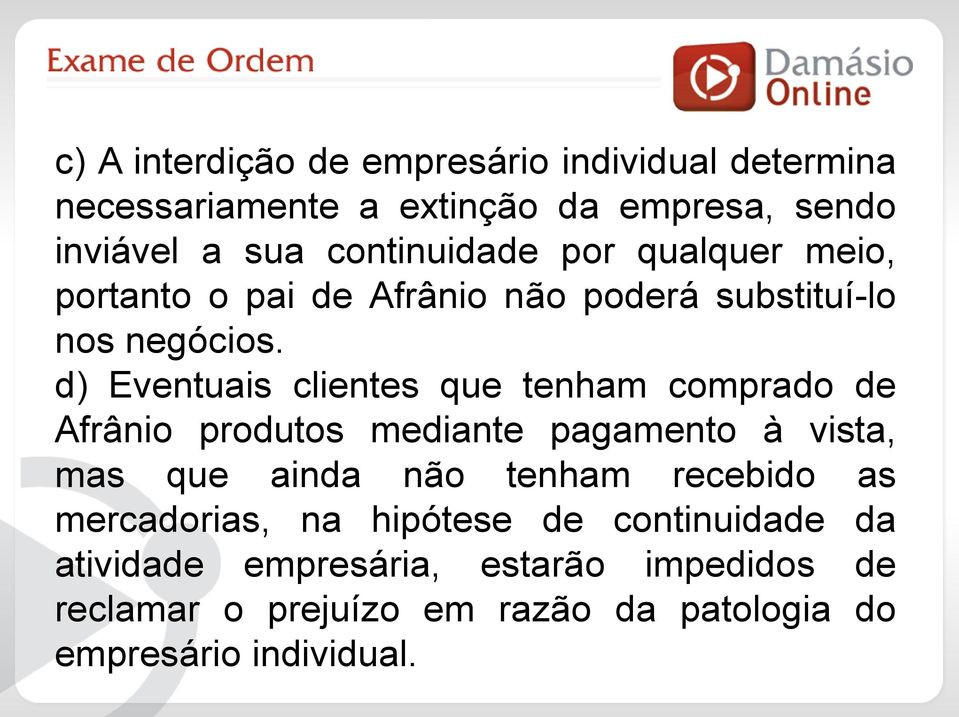 d) Eventuais clientes que tenham comprado de Afrânio produtos mediante pagamento à vista, mas que ainda não tenham