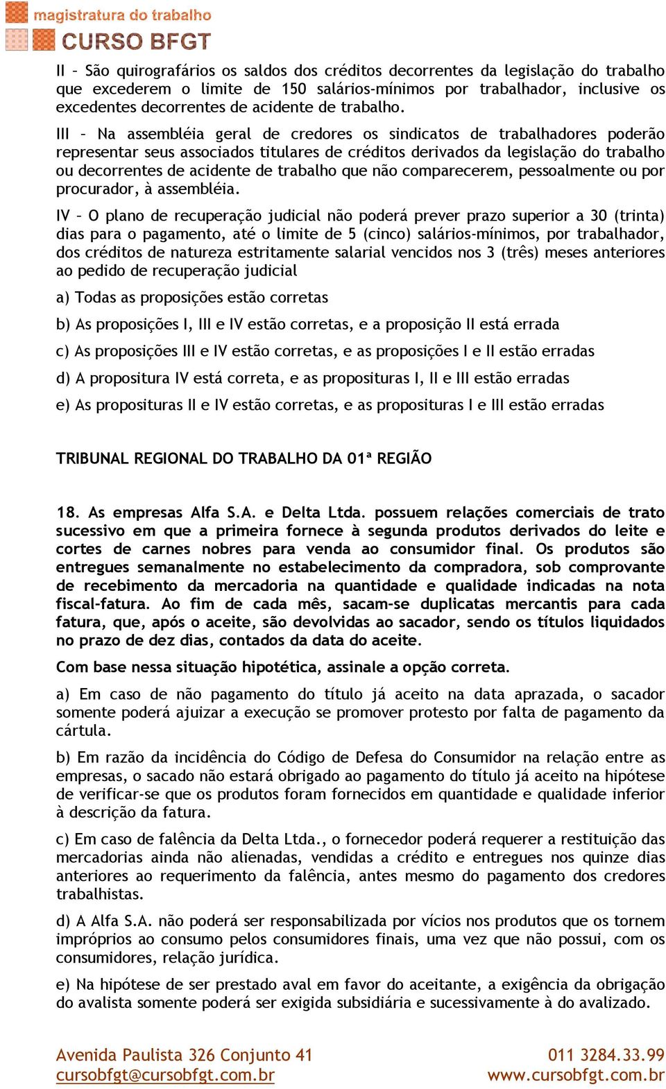 III Na assembléia geral de credores os sindicatos de trabalhadores poderão representar seus associados titulares de créditos derivados da legislação do trabalho ou decorrentes de acidente de trabalho