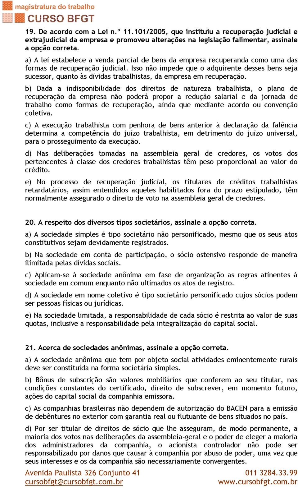 Isso não impede que o adquirente desses bens seja sucessor, quanto às dívidas trabalhistas, da empresa em recuperação.