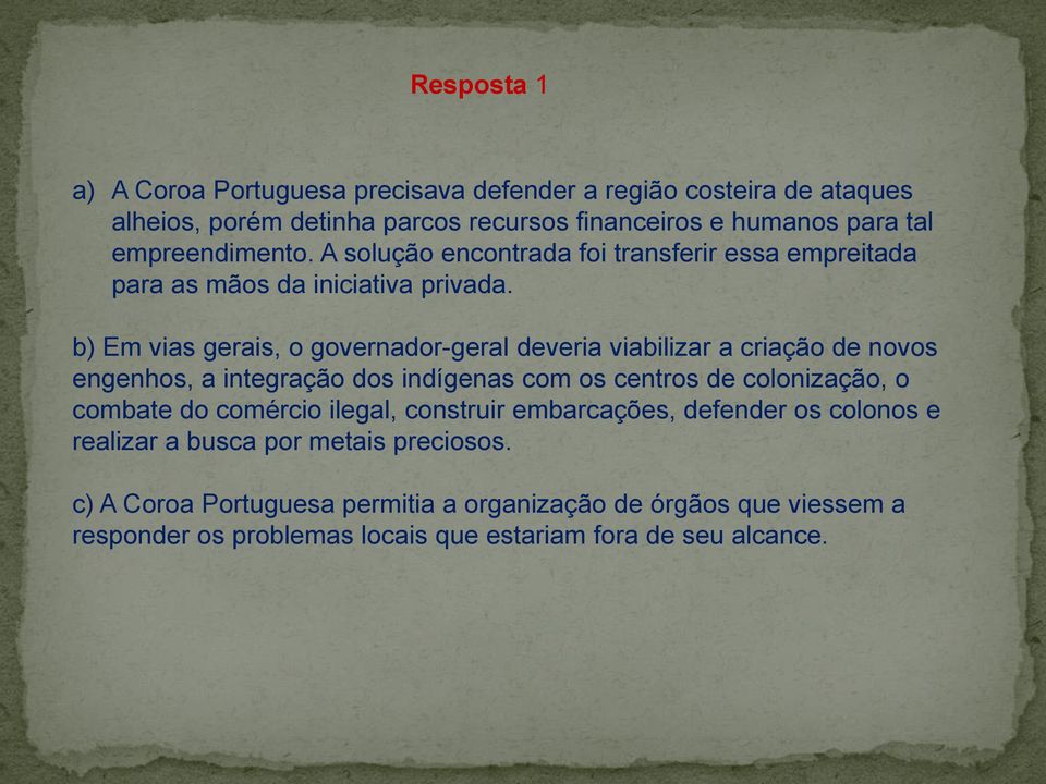 b) Em vias gerais, o governador-geral deveria viabilizar a criação de novos engenhos, a integração dos indígenas com os centros de colonização, o combate do