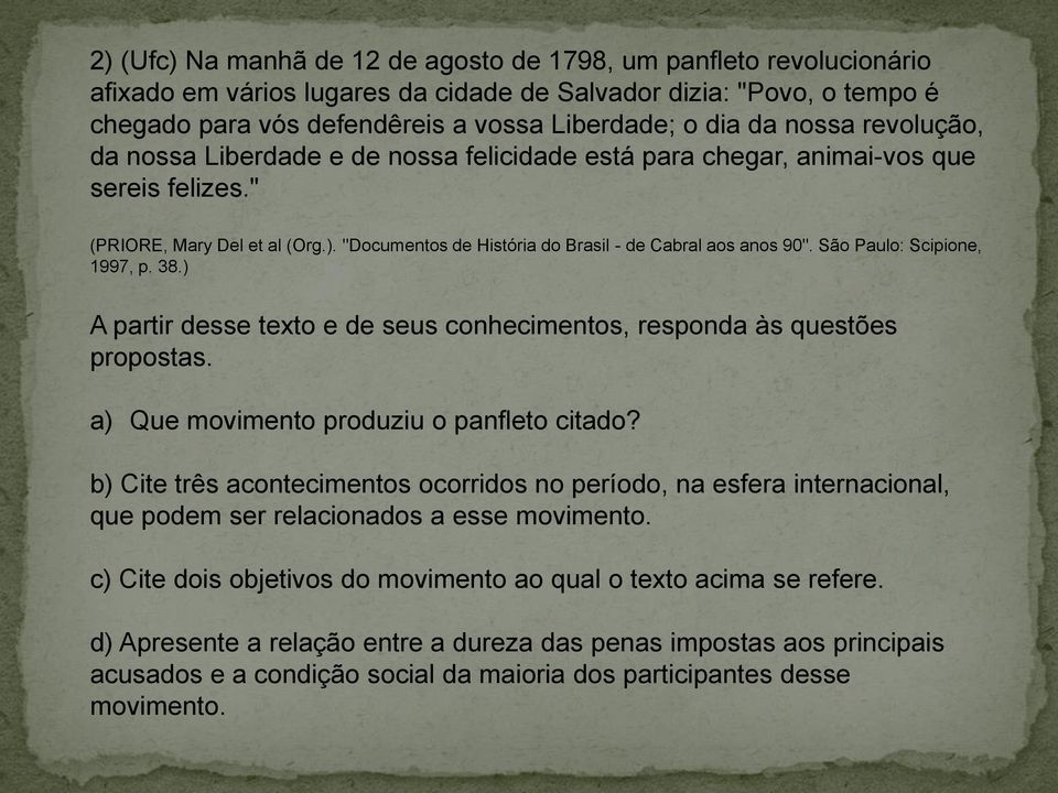 São Paulo: Scipione, 1997, p. 38.) A partir desse texto e de seus conhecimentos, responda às questões propostas. a) Que movimento produziu o panfleto citado?