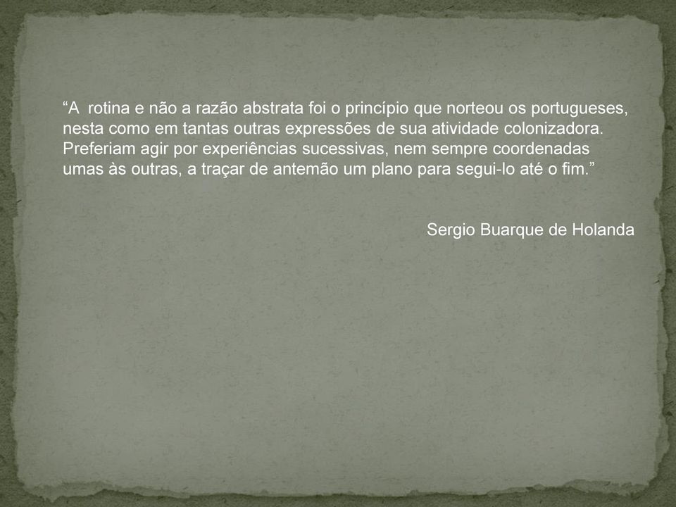 Preferiam agir por experiências sucessivas, nem sempre coordenadas umas às