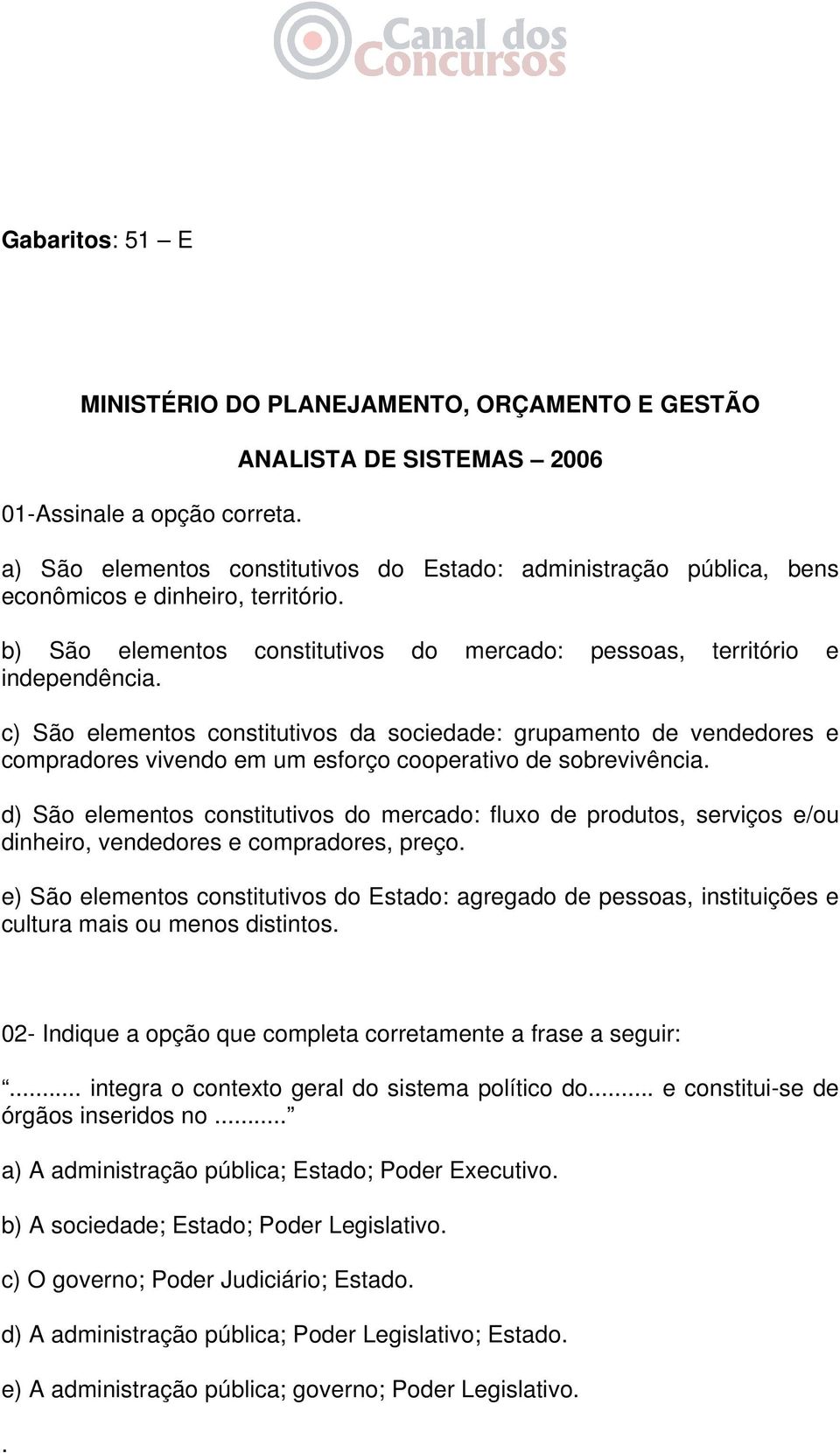 b) São elementos constitutivos do mercado: pessoas, território e independência.