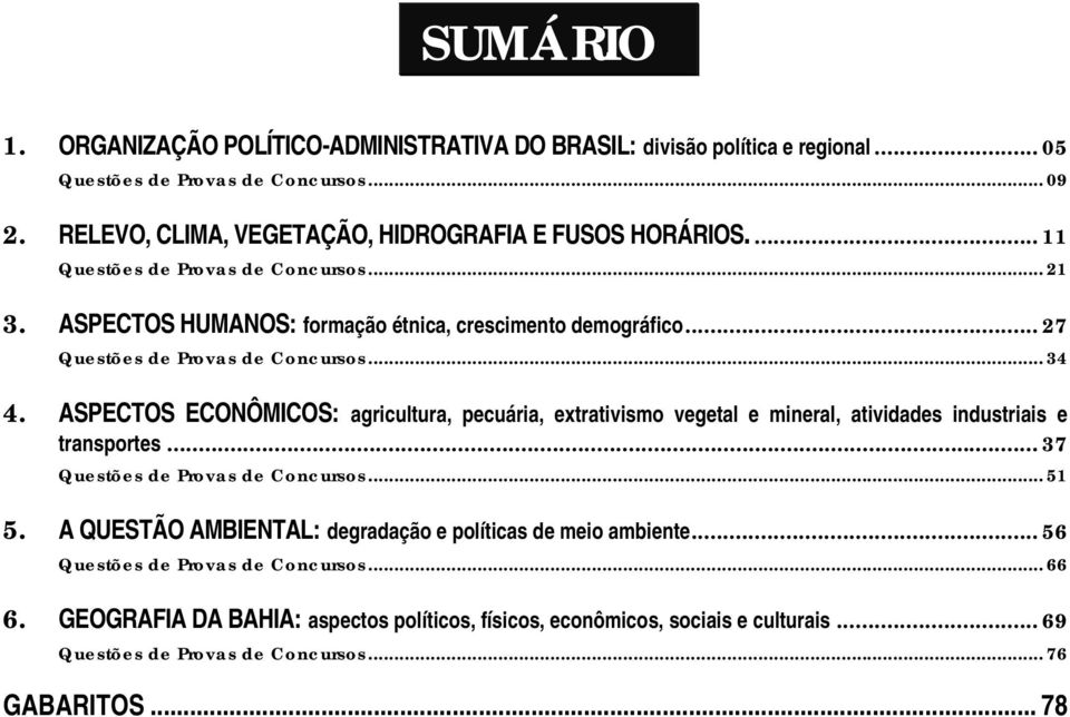 ASPECTOS ECONÔMICOS: agricultura, pecuária, extrativismo vegetal e mineral, atividades industriais e transportes... 37 Questões de Provas de Concursos... 51 5.