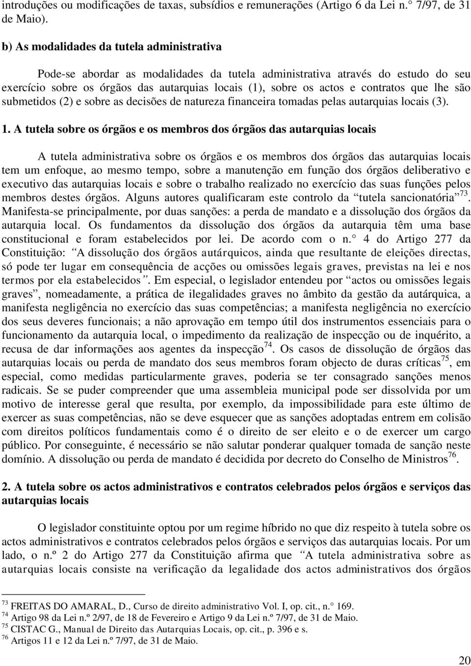 contratos que lhe são submetidos (2) e sobre as decisões de natureza financeira tomadas pelas autarquias locais (3). 1.