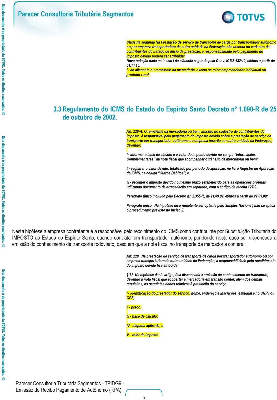 ICMS 132/10, efeitos a partir de 01.11.10. I - ao alienante ou remetente da mercadoria, exceto se microempreendedor individual ou produtor rural. 3.