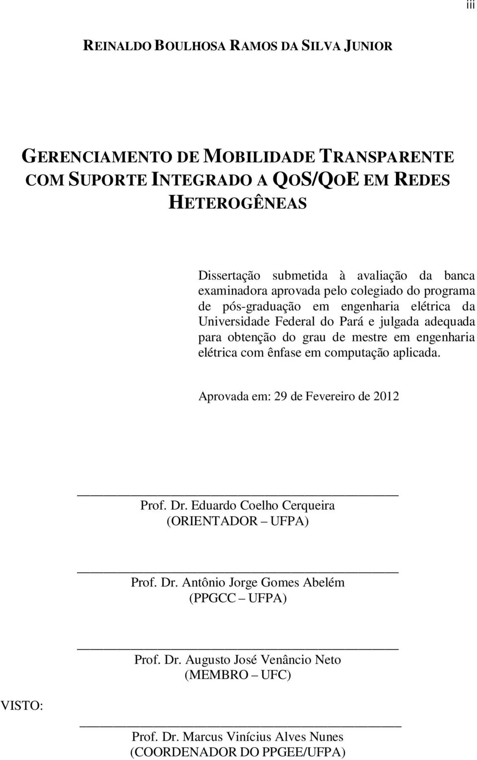 obtenção do grau de mestre em engenharia elétrica com ênfase em computação aplicada. Aprovada em: 29 de Fevereiro de 2012 Prof. Dr.