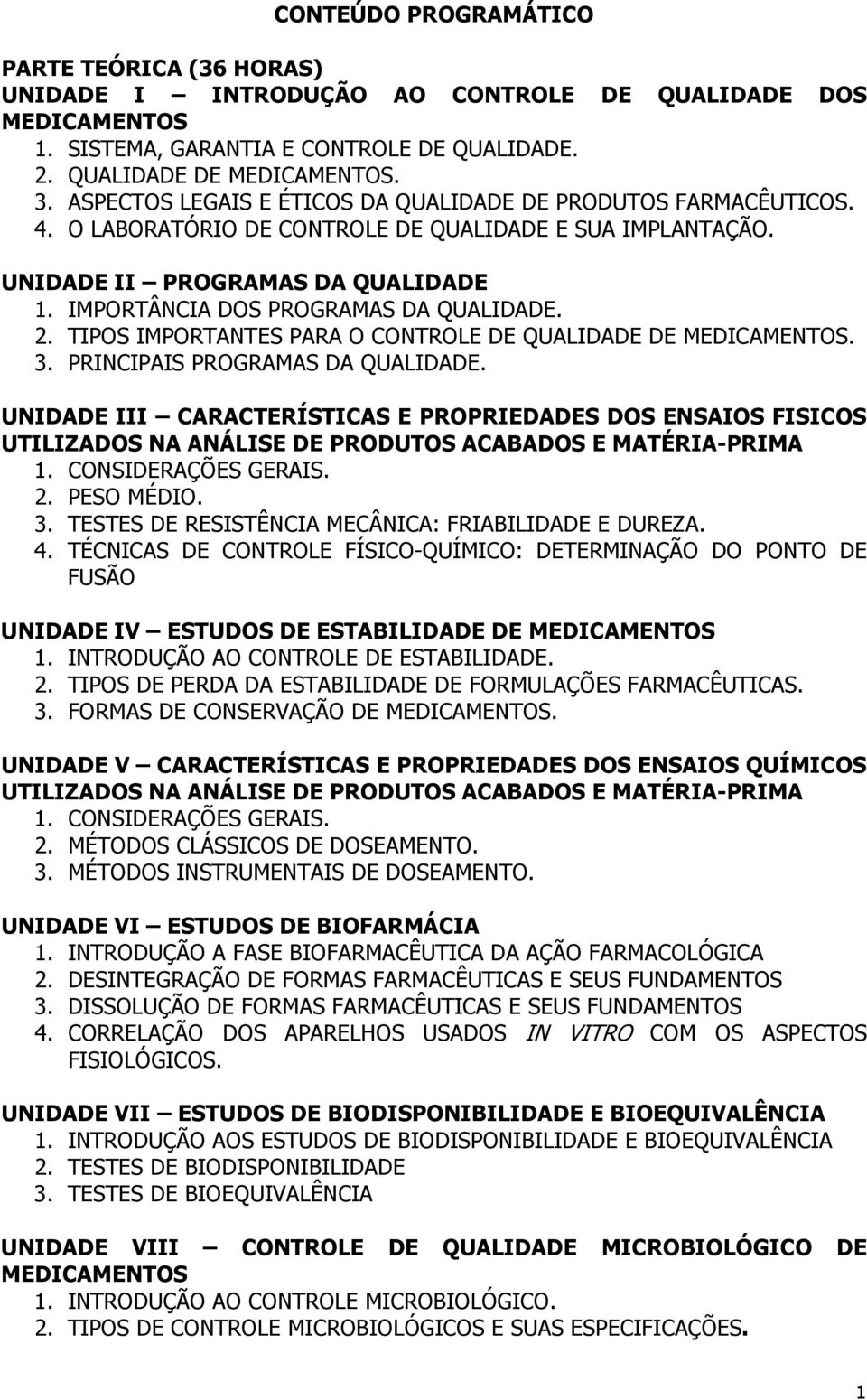 IMPORTÂNCIA DOS PROGRAMAS DA QUALIDADE. 2. TIPOS IMPORTANTES PARA O CONTROLE DE QUALIDADE DE MEDICAMENTOS. 3. PRINCIPAIS PROGRAMAS DA QUALIDADE.