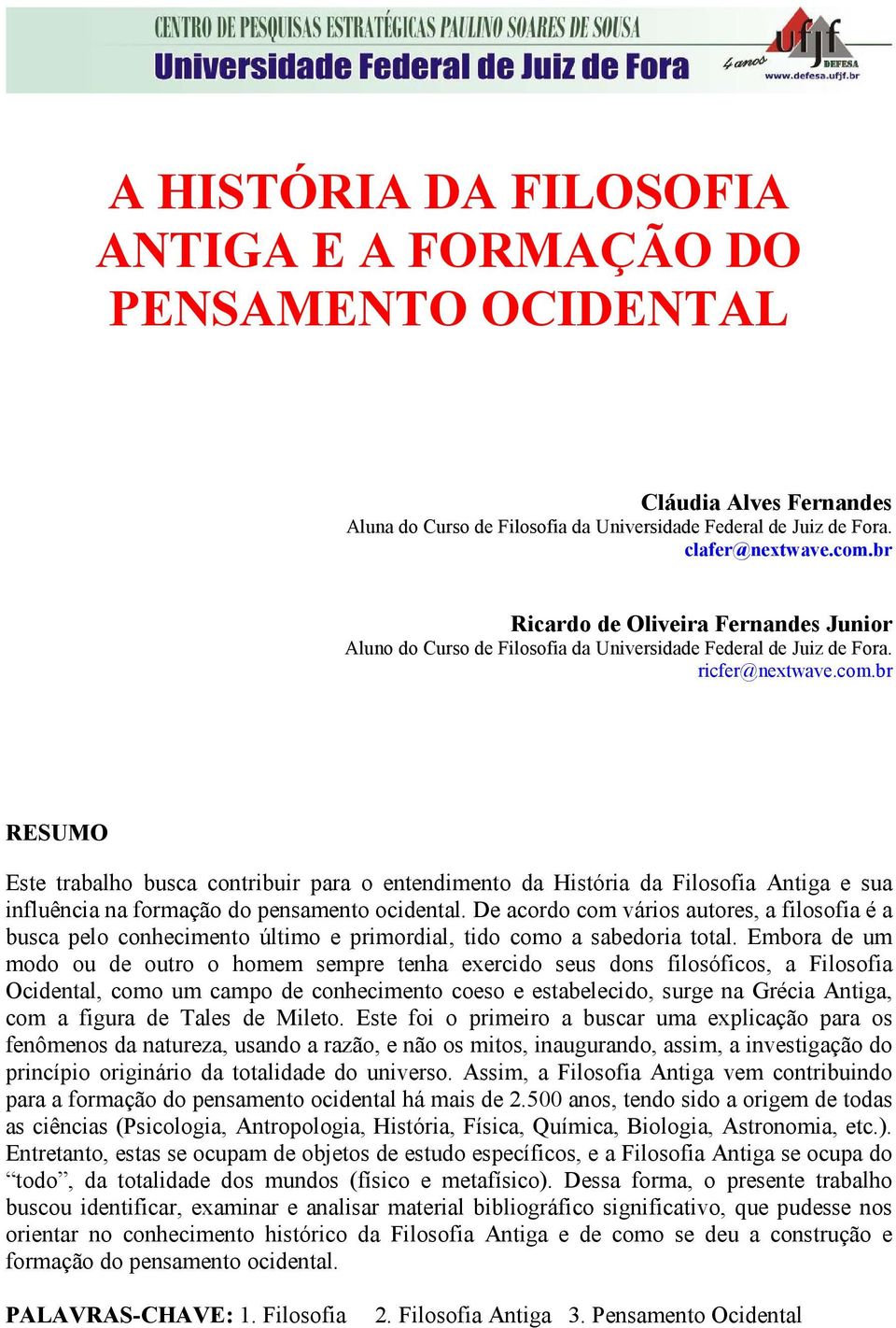 br RESUMO Este trabalho busca contribuir para o entendimento da História da Filosofia Antiga e sua influência na formação do pensamento ocidental.