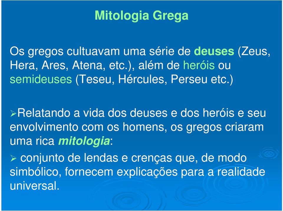 ) Relatando a vida dos deuses e dos heróis e seu envolvimento com os homens, os gregos