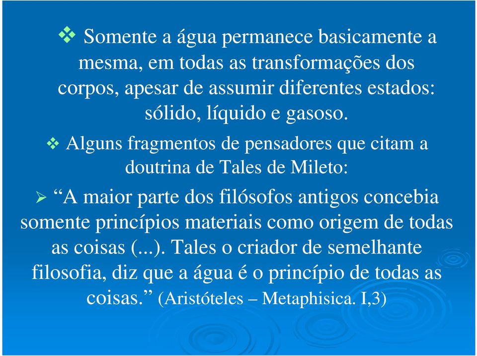 Alguns fragmentos de pensadores que citam a doutrina de Tales de Mileto: A maior parte dos filósofos antigos