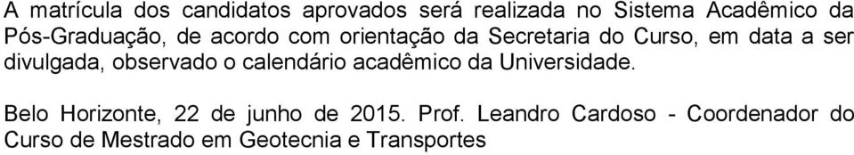 divulgada, observado o calendário acadêmico da Universidade.