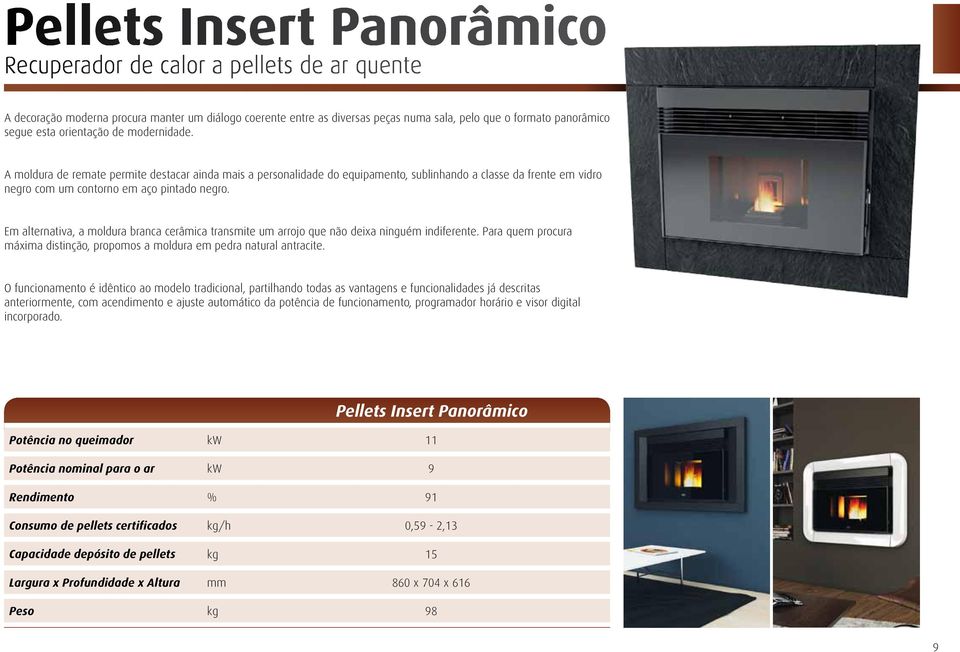 Em alternativa, a moldura branca cerâmica transmite um arrojo que não deixa ninguém indiferente. Para quem procura máxima distinção, propomos a moldura em pedra natural antracite.