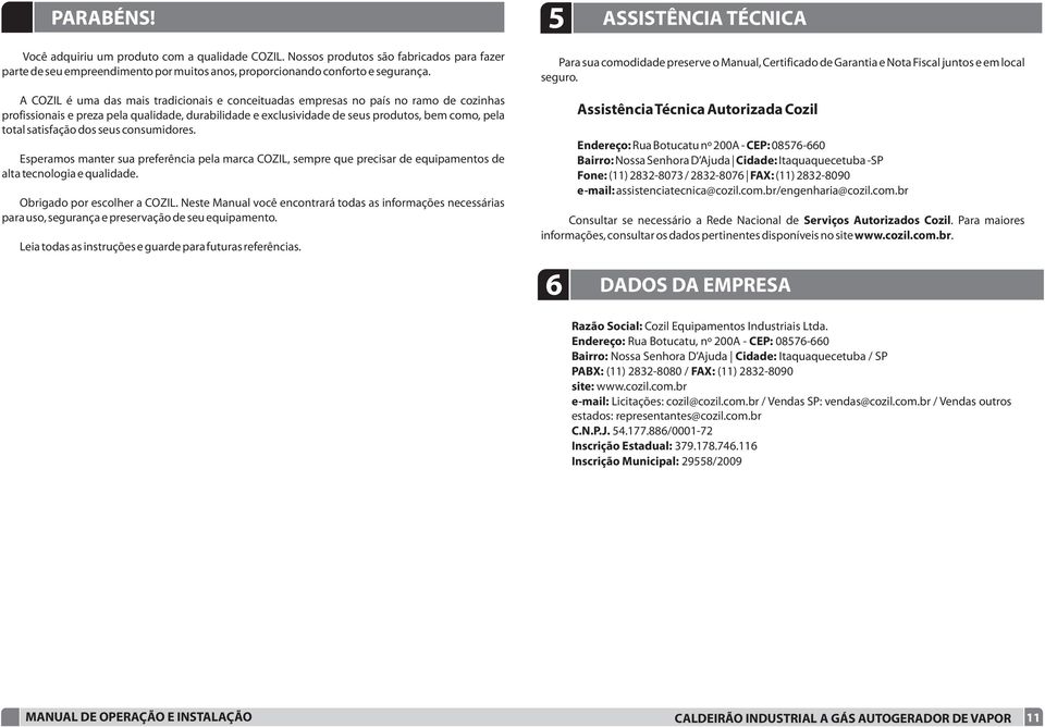 dos seus cosumidores. Esperamos mater sua preferêcia pela marca COZIL, sempre que precisar de equipametos de alta tecologia e qualidade. Obrigado por escolher a COZIL.